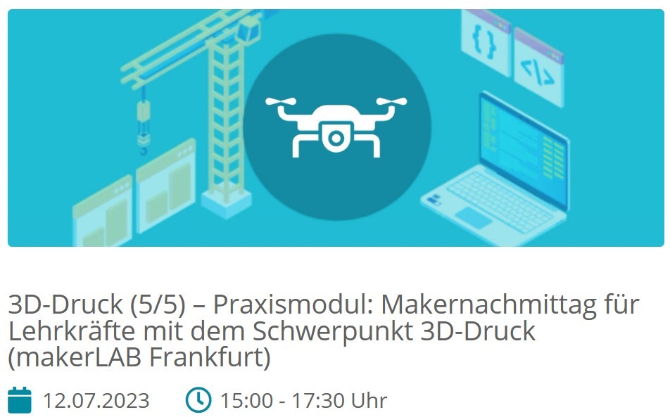 3D-Druck – Praxismodul: Makernachmittag für Lehrkräfte mit dem Schwerpunkt 3D-Druck
